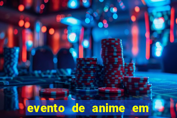 evento de anime em sp hoje